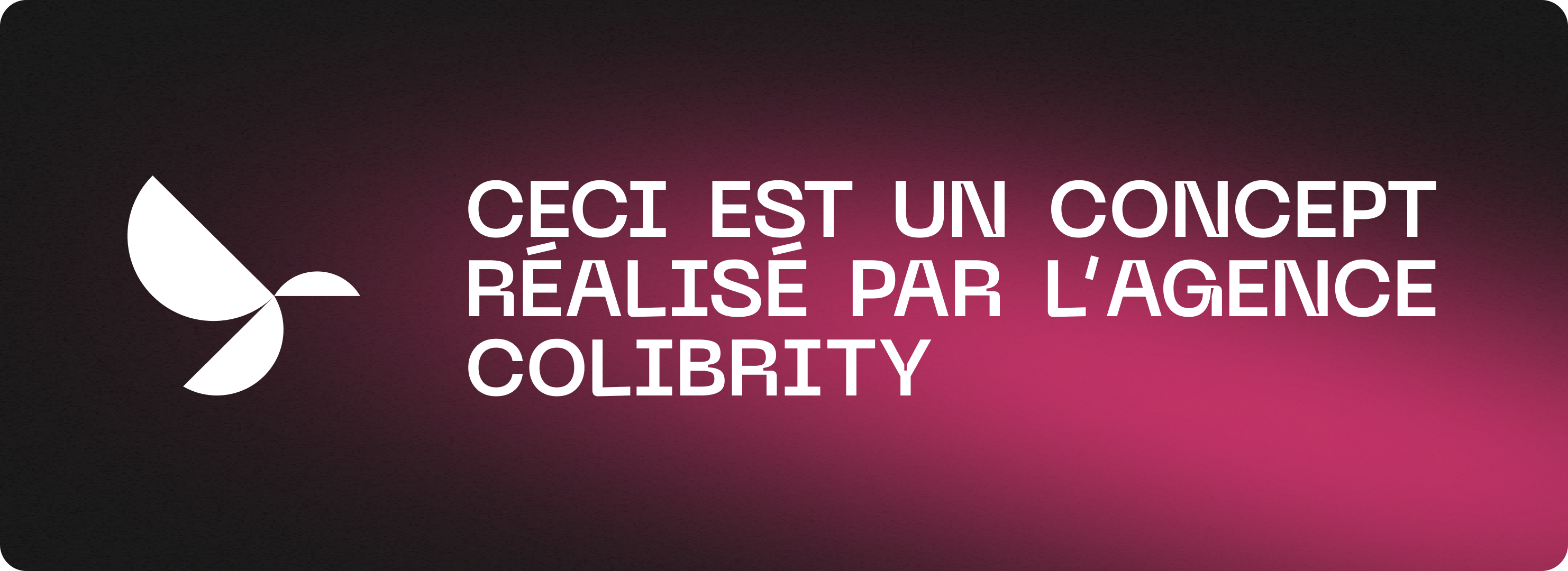 Ce concept est réalisé par l’agence Colibrity